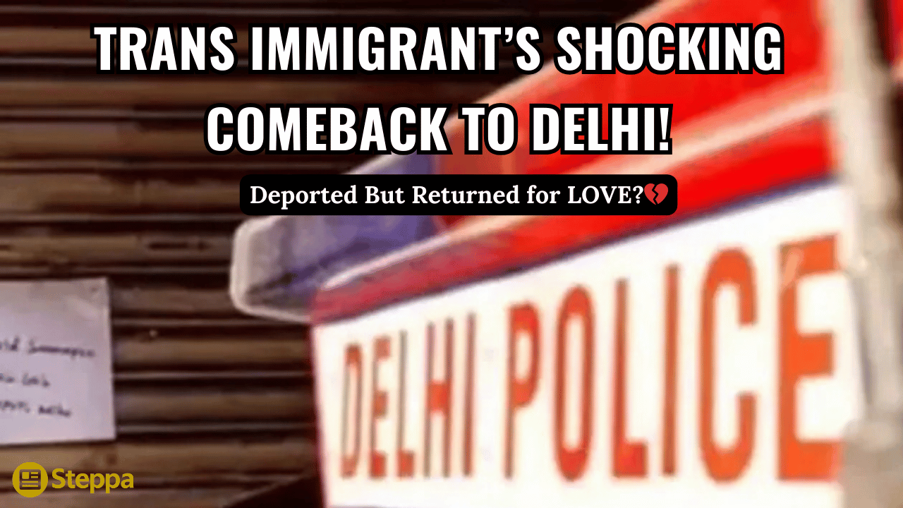 Deported Bangladeshi Trans Immigrant Returns to Delhi for Love — Shocks Police